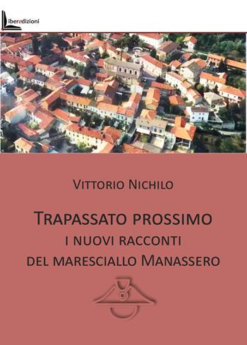 Trapassato prossimo. I nuovi racconti del Maresciallo Manassero - Vittorio Nichilo - Libro Liberedizioni 2025 | Libraccio.it