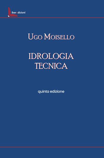 Idrologia tecnica - Ugo Moisello - Libro Liberedizioni 2025 | Libraccio.it