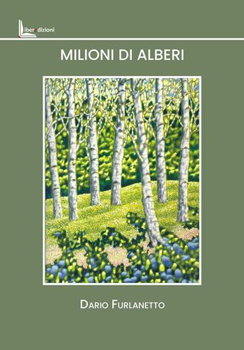 Milioni di alberi - Dario Furlanetto - Libro Liberedizioni 2025 | Libraccio.it