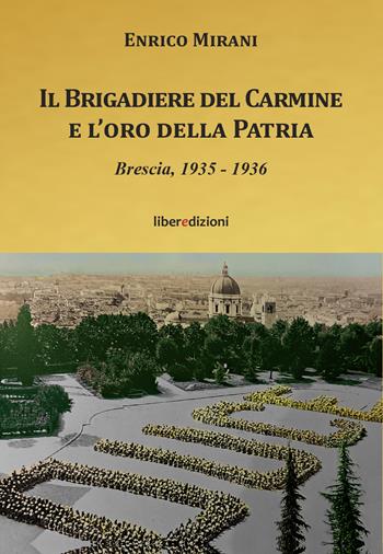 Il brigadiere del Carmine e l'oro della patria - Enrico Mirani - Libro Liberedizioni 2025, Il brigadiere del Carmine | Libraccio.it