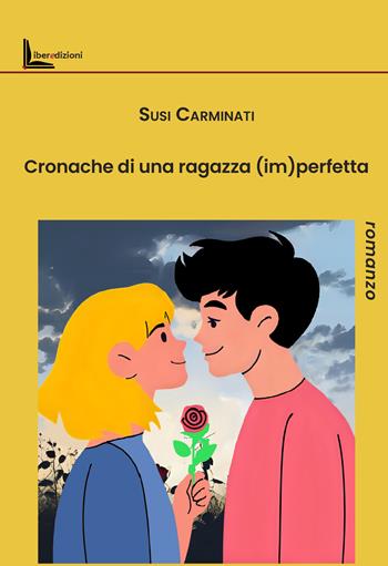 Cronache di una ragazza (im)perfetta - Susi Carminati - Libro Liberedizioni 2025 | Libraccio.it