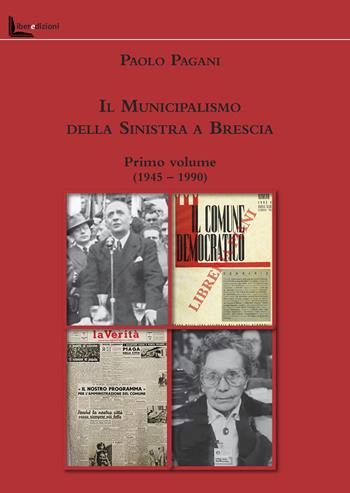 Il Municipalismo della Sinistra a Brescia. Vol. 1: 1945-1990 - Paolo Pagani - Libro Liberedizioni 2025, Fondazione DS Brescia | Libraccio.it