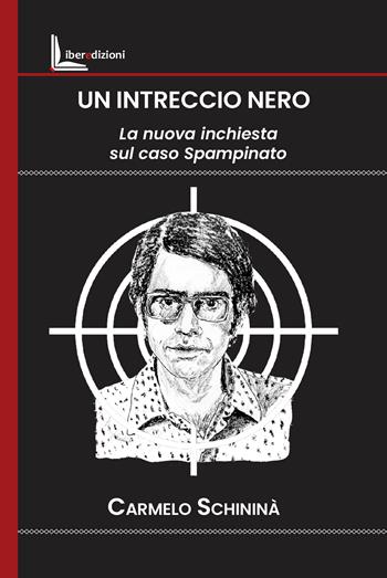 Un intreccio nero. La nuova inchiesta sul caso Spampinato - Carmelo Schininà - Libro Liberedizioni 2026 | Libraccio.it