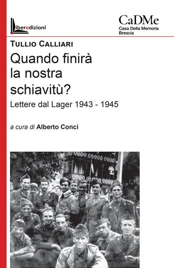 Quando finirà la nostra schiavitù? Lettere dal lager 1943-1945 - Tullio Calliari - Libro Liberedizioni 2026 | Libraccio.it