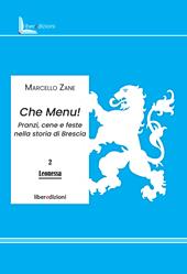 Che menu! Pranzi, cene e feste nella storia di Brescia. Ediz. illustrata