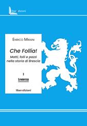 Che follia! Matti, folli e pazzi nella storia di Brescia