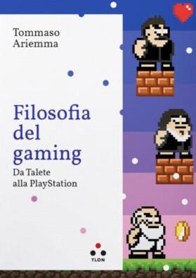 Filosofia del gaming. Da Talete alla PlayStation - Tommaso Ariemma - Libro Tlon 2023, Planetari Big | Libraccio.it