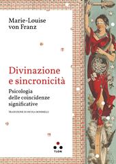 Divinazione e sincronicità. Psicologia delle coincidenze significative