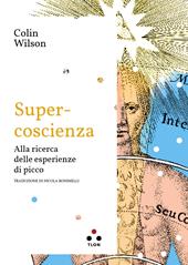 Super-coscienza. Alla ricerca delle esperienze di picco