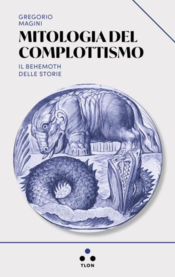 Mitologia del complottismo. Il Behemoth delle storie - Gregorio Magini - Libro Tlon 2024, Urano | Libraccio.it