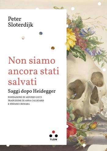 Non siamo ancora stati salvati. Saggi dopo Heidegger - Peter Sloterdijk - Libro Tlon 2024, Planetari Big | Libraccio.it