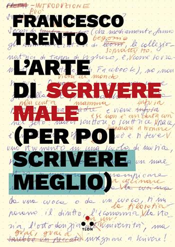 L'arte di scrivere male (per poi scrivere meglio) - Francesco Trento - Libro Tlon 2024, Hrönir | Libraccio.it