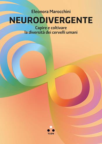 Neurodivergente. Capire e coltivare la diversità dei cervelli umani - Eleonora Marocchini - Libro Tlon 2024, Numeri Primi | Libraccio.it