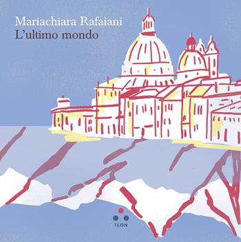 L'ultimo mondo - Mariachiara Rafaiani - Libro Tlon 2025, Controcielo | Libraccio.it