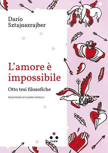 L'amore è impossibile. Otto tesi filosofiche - Darío Sztajnszrajber - Libro Tlon 2025, Planetari Big | Libraccio.it