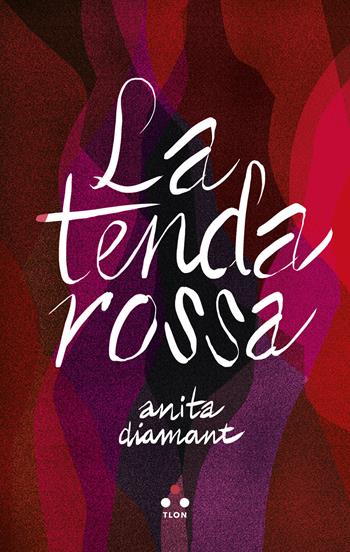 La tenda rossa - Anita Diamant - Libro Tlon 2025, Finzioni | Libraccio.it