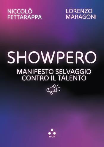 Showpero. Manifesto selvaggio contro il talento - Niccolò Fettarappa, Lorenzo Maragoni - Libro Tlon 2025, Hrönir | Libraccio.it