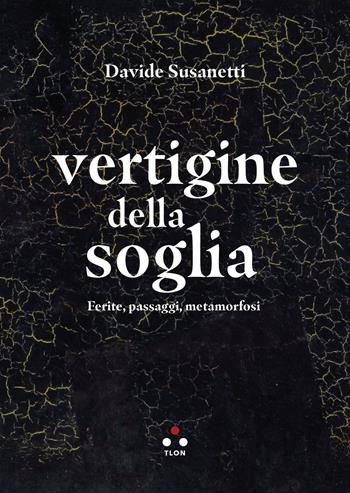 Vertigine della soglia. Ferite, passaggi, metamorfosi - Davide Susanetti - Libro Tlon 2025, Hrönir | Libraccio.it
