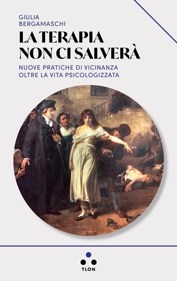 La terapia non ci salverà. Nuove pratiche di vicinanza oltre la vita psicologizzata - Giulia Bergamaschi - Libro Tlon 2026, Urano | Libraccio.it