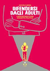 Difendersi dagli adulti. L'adolescenza come soggetto politico