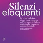 Silenzi eloquenti. La prima collezione di arte contemporanea dell'Università di Padova dedicata alla produzione artistica femminile