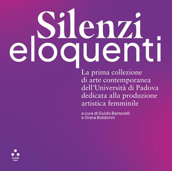 Silenzi eloquenti. La prima collezione di arte contemporanea dell'Università di Padova dedicata alla produzione artistica femminile  - Libro Tlon 2026, Aleph | Libraccio.it