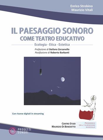 Il paesaggio sonoro come teatro educativo. Con Contenuto digitale per accesso online - Enrico Strobino, Maurizio Vitali - Libro Progetti Sonori 2023 | Libraccio.it