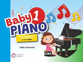 Baby piano 1. Corso propedeutico per pianoforte 3-4-5 anni - Katia Sacchetti - Libro Progetti Sonori 2023 | Libraccio.it