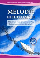 Melodie in tutti i modi. Melodie per voce, strumentario Orff, body percussion, attività e giochi. Con CD-ROM