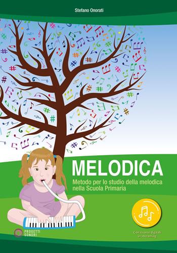 Melodica. Metodo per lo studio della melodica nella Scuola Primaria. Con File audio online - Stefano Onorati - Libro Progetti Sonori 2023 | Libraccio.it