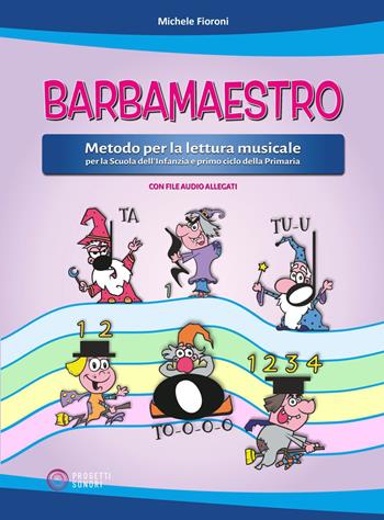 Barbamaestro (Metodo per la lettura musicale per la Scuola dell'Infanzia e primo ciclo della Primaria) - Michele Fioroni - Libro Progetti Sonori 2024 | Libraccio.it