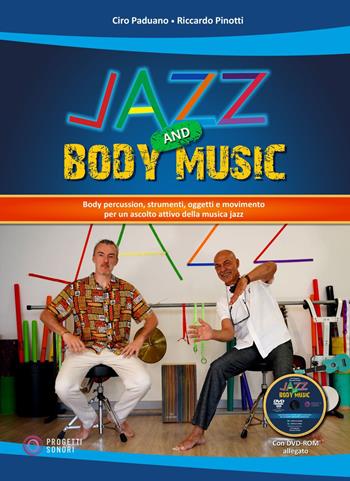 Jazz and body music. Con DVD-ROM - Ciro Paduano, Riccardo Pinotti - Libro Progetti Sonori 2024 | Libraccio.it