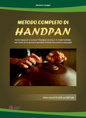Metodo completo di handpan. Con QR Code - Adriano Lasagni - Libro Progetti Sonori 2024 | Libraccio.it