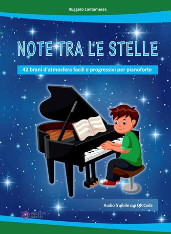 Note tra le stelle (42 brani d'atmosfera facili e progressivi per pianoforte). Con File audio per il download - Ruggero Cantamessa - Libro Progetti Sonori 2024 | Libraccio.it