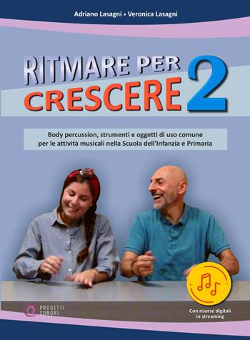 Ritmare per crescere. Body percussion e oggetti di uso comune per accompagnare la musica nella scuola dell'infanzia e primaria. Con Contenuto digitale per accesso online. Vol. 2 - Adriano Lasagni, Alessandra Massa - Libro Progetti Sonori 2024 | Libraccio.it