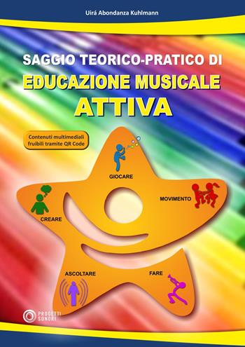 Saggio teorico-pratico di educazione musicale attiva. Con QR code per contenuti multimediali - Uirà Abondanza Kuhlmann - Libro Progetti Sonori 2025 | Libraccio.it