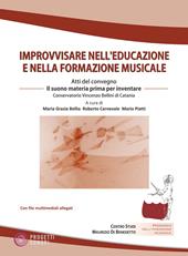 Improvvisare nell'educazione e nella formazione musicale. Atti del Convegno (Catania, 9-11 dicembre 2024). Con QR-code. Con Audio