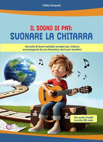 Il sogno di Pat: suonare la chitarra. Raccolta di brani melodici semplici per chitarra accompagnati da una fantastica storia per bambini. Con QR Code - Fabio Cerqueti - Libro Progetti Sonori 2025 | Libraccio.it
