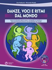 Danze, voci e ritmi dal mondo. Danze strutturate, giochi motori, coreografie su musiche e canti provenienti da diverse aree geografiche del mondo. Con DVD-ROM