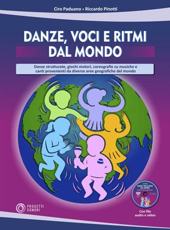 Danze, voci e ritmi dal mondo. Danze strutturate, giochi motori, coreografie su musiche e canti provenienti da diverse aree geografiche del mondo. Con DVD-ROM - Ciro Paduano, Riccardo Pinotti - Libro Progetti Sonori 2025 | Libraccio.it