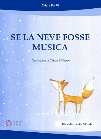 Se la neve fosse musica - Chiara Da Rif - Libro Progetti Sonori 2025 | Libraccio.it