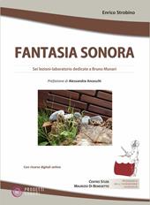 Fantasia sonora. Sei lezioni-laboratorio dedicate a Bruno Munari. Con risorse digitali online