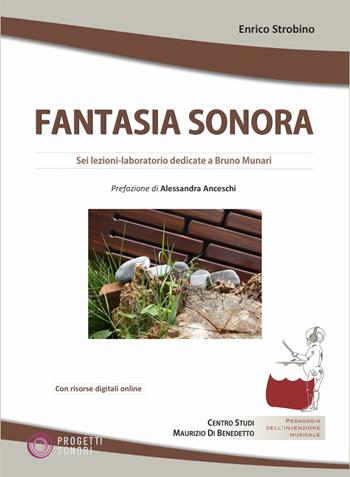 Fantasia sonora. Sei lezioni-laboratorio dedicate a Bruno Munari. Con risorse digitali online - Enrico Strobino - Libro Progetti Sonori 2026, Pedagogia dell'invenzione musicale | Libraccio.it