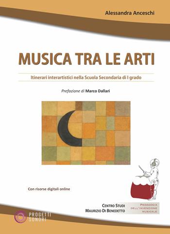 Musica tra le arti. Itinerari interartistici nella scuola secondaria di I grado. Con File audio scaricabile e online - Alessandra Anceschi - Libro Progetti Sonori 2026, Pedagogia dell'invenzione musicale | Libraccio.it