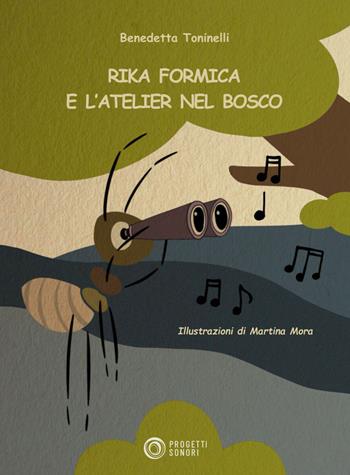Rika Formica e l'atelier nel bosco. per download e accesso online. - Benedetta Toninelli - Libro Progetti Sonori 2026 | Libraccio.it