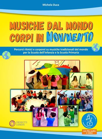 Musiche dal mondo, corpi in movimento. Con file audio. Con file video - Michela Duca - Libro Progetti Sonori 2026 | Libraccio.it