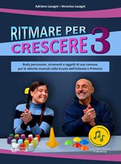 Ritmare per crescere. Body percussion, strumenti e oggetti di uso comune per le attività musicali nella scuola dell'infanzia e primaria. Con Contenuto digitale per accesso online. Vol. 3