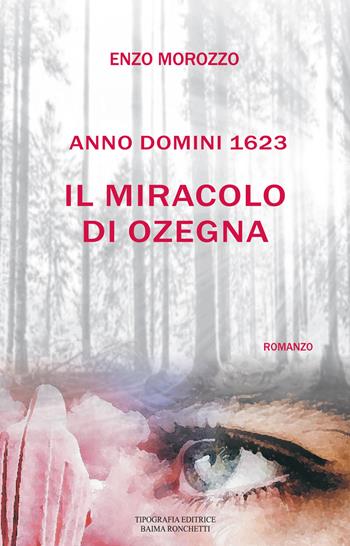 Il miracolo di Ozegna. Anno Domini 1623 - Enzo Morozzo - Libro Editrice Tipografia Baima-Ronchetti 2023 | Libraccio.it