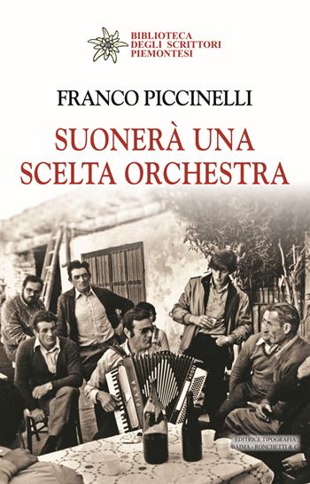 Suonerà una scelta orchestra - Franco Piccinelli - Libro Editrice Tipografia Baima-Ronchetti 2023, Biblioteca degli scrittori piemontesi | Libraccio.it