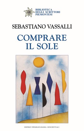 Comprare il sole - Sebastiano Vassalli - Libro Editrice Tipografia Baima-Ronchetti 2023, Biblioteca degli scrittori piemontesi | Libraccio.it